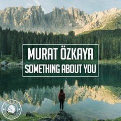 Murat Özkaya - Something About You (Original Mix)