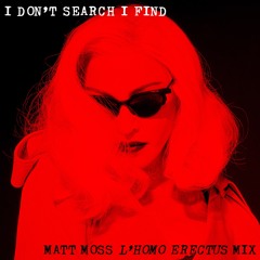 I Don't Search I Find (Matt Moss L'Homo Erectus Mix)