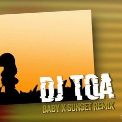 DJ TOA 2k20 - Baby (Di'Ja) x Sunset (Remix)