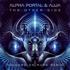 Alpha Portal & Ajja - The Other Side (Volcano on Mars Remix)[Sample] - OUT NOW!