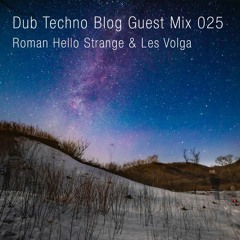 Dub Techno Blog Guest Mix 025 - Roman Hello Strange & Les Volga