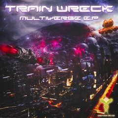 Train Wreck - Multiverse - E.P Promo Mix - Mastered - Jan 31st 2020