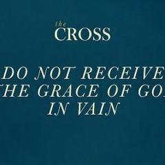 The Cross - Do Not Receive The Grace Of God In Vain - Miki Hardy