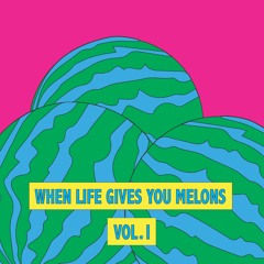 When Life Gives You Melons VOLUME 1