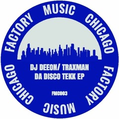 FMC003 - DJ DEEON / TRAXMAN - DA DISCO TEKK EP (FACTORY MUSIC CHICAGO)