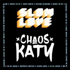 Chaos Katy @ Slow Love, Mensch Meier [Räuberhöhle]
