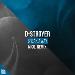 D - Stroyer - Break Away (NICO. Remix)