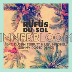 RÜFÜS DU SOL Feat Dustin Tebbutt and Lisa Mitchell -  Innerbloom (Denny Roger Remix)