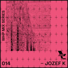 WHP MIX 014 /// JOZEF K