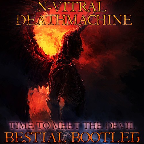N-Vitral & Deathmachine - Time To Meet The Devil (Bestial Bootleg)