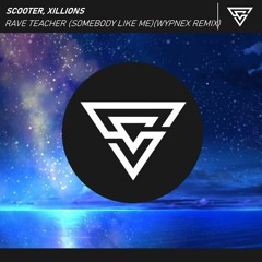 Stream Rave Teacher (Somebody Like Me) - Scooter, Xillions (Wypnex Remix)  by Wypnex | Listen online for free on SoundCloud