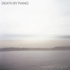 Newer Light (Death By Piano)