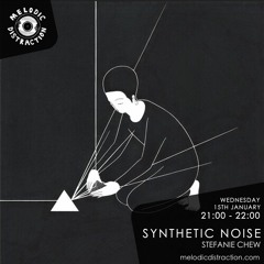 Melodic Distraction : Influences: Synthetic Noise With Stefanie Chew (January '20)