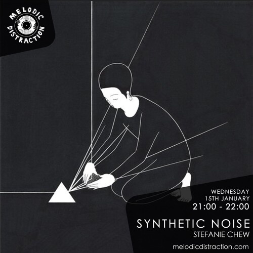 Melodic Distraction : Influences: Synthetic Noise With Stefanie Chew (January '20)