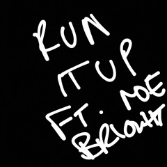 RUN IT UP FT. MOE BRIGHT