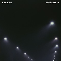 Escape - Episode 5