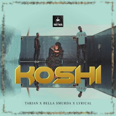 LYRICAL - Koshi (Feat. Tarian, Bella Shmurda)