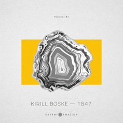 Dreamformation Podcast 02: Kirill Boske — 1847