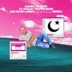 GIANNI CELESTE - TE VOGLIO TROPPO BENE (420 SOUR LAMB'S موجة موالفة نابولي REMIX)
