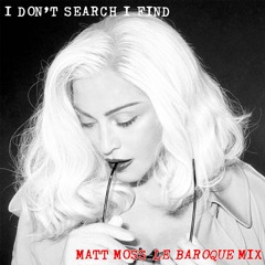 I Don't Search, I Find (Matt Moss Le Baroque Mix)