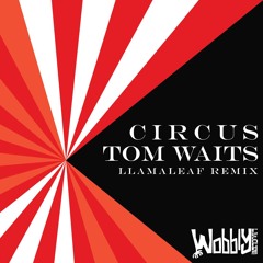 Tom Waits - Circus (LlamaLeaf Remix)