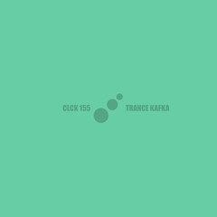 CLCK Podcast 155 | Trance Kafka