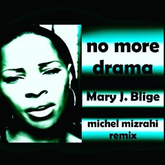 M4RY J. BL1GE - N0 M0RE DRAMA ( MICHEL MIZRAHI TECH MIX ) - FREE DOWNLOAD