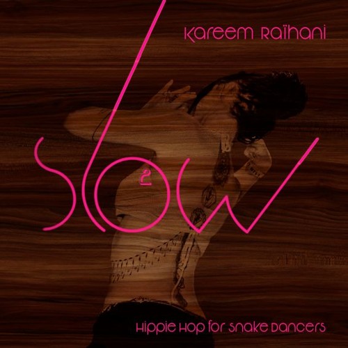 Kareem Raïhani - SLOW 2 - Hippie Hop for Snake Dancers