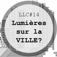 LLC #14 - Lumières sur la VILLE ?