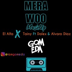 El Alfa X Tainy Ft Dalex & Alvaro Diaz - MERA WOO (Dj GomEda MashUp ! )