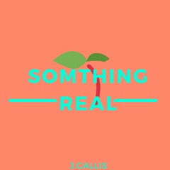 J.Callis - Something Real [Youtube Video Coming Soon]