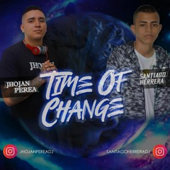 TIME OF CHANGE MIXED BY SANTIAGO HERRERA, JHOJAN PEREA