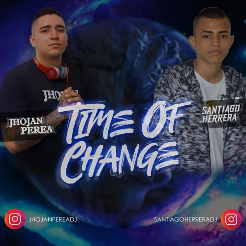 TIME OF CHANGE MIXED BY SANTIAGO HERRERA, JHOJAN PEREA