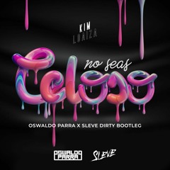 No Seas Celoso (Oswaldo Parra X SLEVE Dirty Bootleg) FREE DOWNLOAD