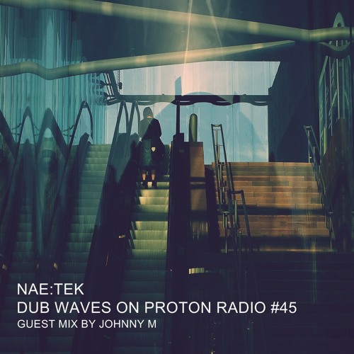 Dub Waves On Proton Radio 45 Guest Mix : Johnny M