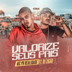 MC PH REALIDADE - VALORIZE SEUS PAIS ( DJ ZIGÃO DA BRASÍLIA)