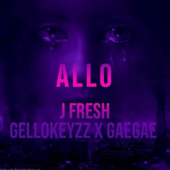 Allo-J Fresh Ft Gellowkeyz & GaeGae