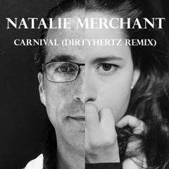 Natalie Merchant "Carnival" (DIRTYHERTZ remix)