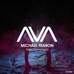 AVA302 - Michael Fearon - Need Somebody *Out Now*
