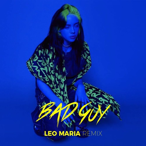 Stream Billie Eilish - Bad Guy (Leo Maria Remix)-[FREE DOWNLOAD] by Leo  Maria | Listen online for free on SoundCloud