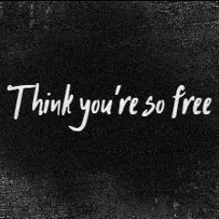 Think you're so free (Shihad Cover)