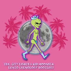 TBX, City Lights & Kid Moonsta - Lento (Xenology Bootleg) [JTFR Premiere]