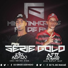 7 MINUTINHOS DE MUITA PUTARIA - { DJ TL E ERIICK AZEVEDO } BEAT SERIE GOLD 2K20
