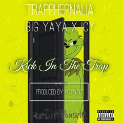 Trapphernalia x Big Yaya x Icy - Kick In The Trap (Prod. by Yo Pyro)