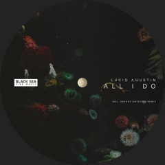 Lucio Agustin - All I Do (Arkady Antsyrev Remix)