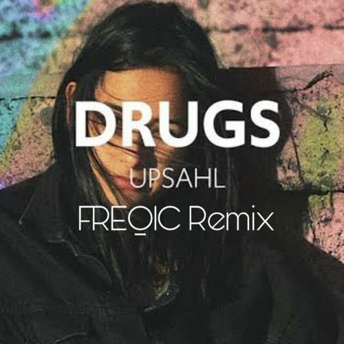 Upsahl Drugs Freq1c Remix Mp3 By Freq1c Music