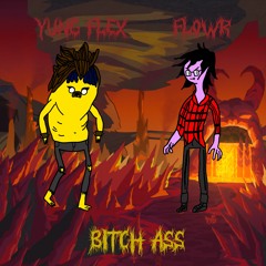 BITCH ASS FT. YUNG FLEX