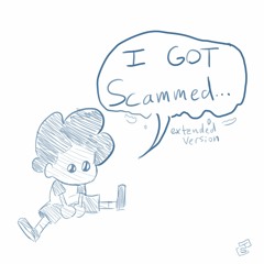 I Got Scammed (Extended Version)