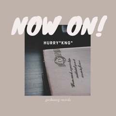 HURRYKNG - Now On (produced by GC)
