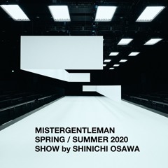 MISTERGENTLEMAN SPRING / SUMMER 2020 SHOW by SHINICHI OSAWA